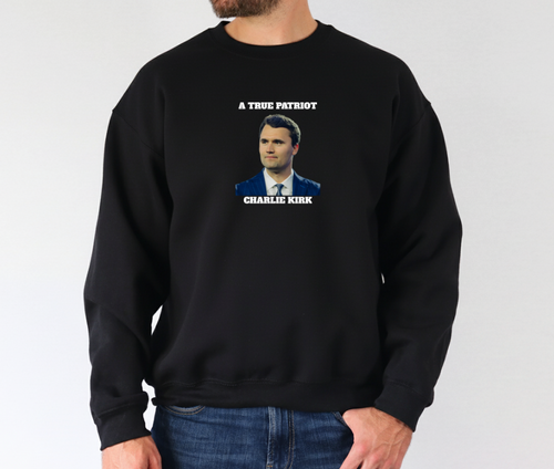 A True Patriot Charlie Kirk Sweatshirt